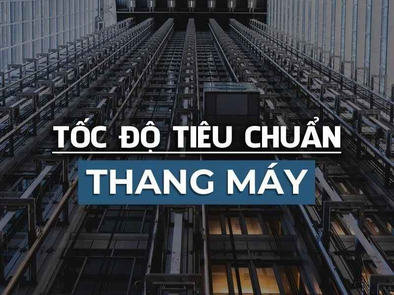 Tìm hiểu về tốc độ của thang máy